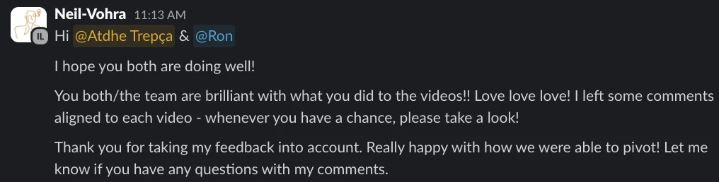 Neil Vohra on Slack: the team are brilliant with what you did to the videos