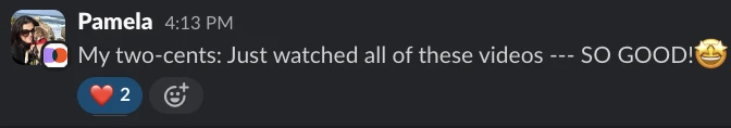 Pamela on Slack: Just watched all of these videos, SO GOOD